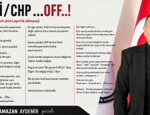 Ramazan Aydemir yazdı… YENİ/CHP…OFF..! (Ölüm Allahın emri,ayrılık olmasa)