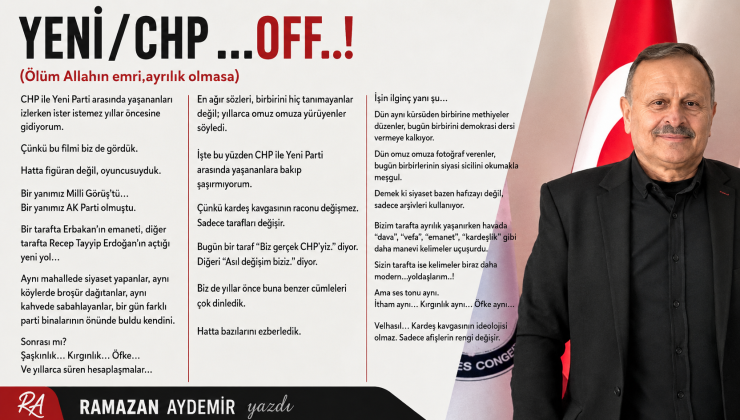 Ramazan Aydemir yazdı… YENİ/CHP…OFF..! (Ölüm Allahın emri,ayrılık olmasa)